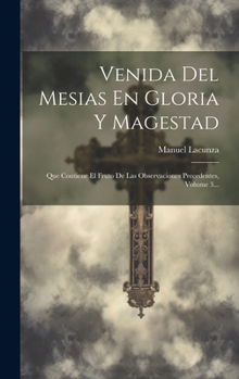 Hardcover Venida Del Mesias En Gloria Y Magestad: Que Contiene El Fruto De Las Observaciones Precedentes, Volume 3... [Spanish] Book