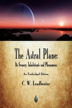 The Astral Plane: Its Scenery, Inhabitants & Phenomena - Book #5 of the sophical Manuals