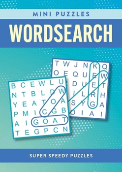 Mini Wordsearch: Super Speedy Puzzles for Solving on the Go