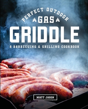 Paperback Perfect Outdoor Gas Griddle: A Barbecuing and Grilling Cookbook Book