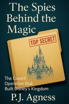 Paperback The Spies Behind the Magic: The Covert Operation That Built Disney's Kingdom Book
