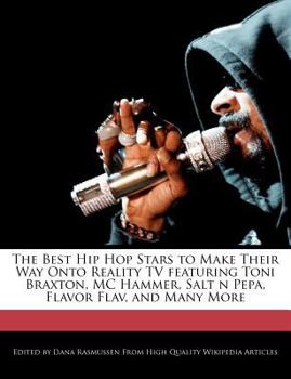 Paperback The Best Hip Hop Stars to Make Their Way Onto Reality TV Featuring Toni Braxton, MC Hammer, Salt N Pepa, Flavor Flav, and Many More Book