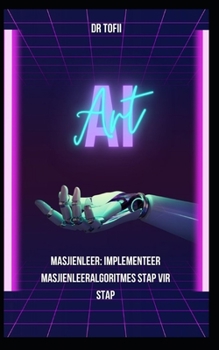 Paperback Masjienleer: Implementeer masjienleeralgoritmes stap vir stap [Afrikaans] Book