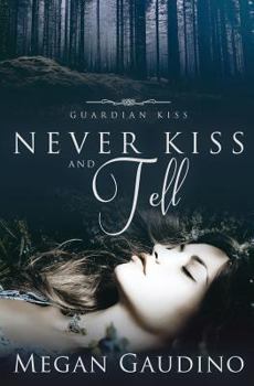 Never Kiss and Tell - Book #2 of the Guardian Kiss