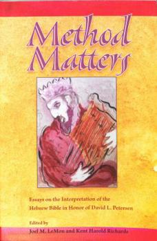 Method Matters: Essays on the Interpretation of the Hebrew Bible in Honor of David L. Petersen