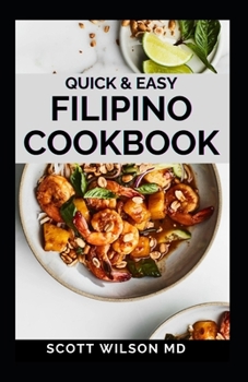 Paperback Quick and Easy Filipino Cookbook: Quick and easy to prepare at home recipes, step by step guide to the classic Filipino cuisine Book