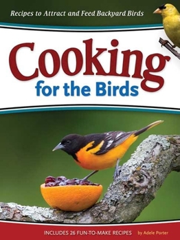 Paperback Cooking for the Birds: Recipes to Attract and Feed Backyard Birds Book