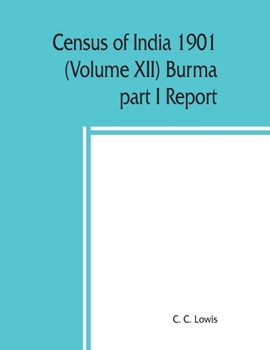 Paperback Census of India 1901 (Volume XII) Burma part I Report Book