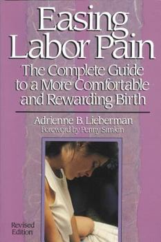 Paperback Easing Labor Pain: The Complete Guide to a More Comfortable and Rewarding Birth Book