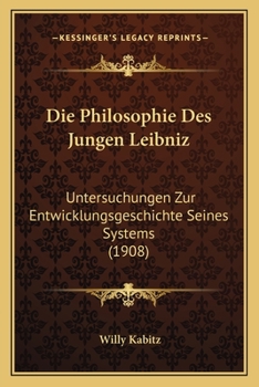 Paperback Die Philosophie Des Jungen Leibniz: Untersuchungen Zur Entwicklungsgeschichte Seines Systems (1908) [German] Book