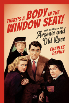 Paperback There's a Body in the Window Seat!: The History of Arsenic and Old Lace Book