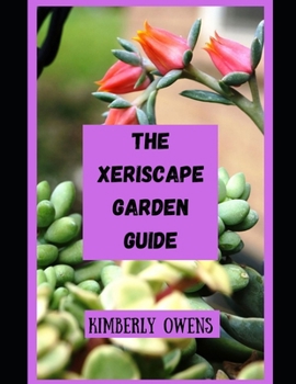 Paperback The Xeriscape Garden Guide: Practical Steps on Successfully Setting up a Xeriscape Garden Book
