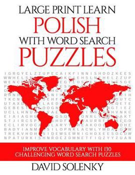 Paperback Large Print Learn Polish with Word Search Puzzles: Learn Polish Language Vocabulary with Challenging Easy to Read Word Find Puzzles [Large Print] Book