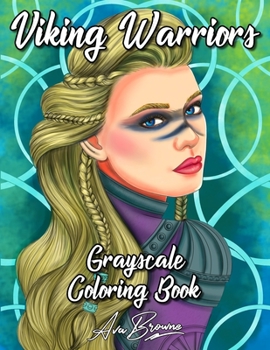 Paperback Viking Warriors Coloring Book: A Grayscale Adult Coloring Book Featuring 25 Female Viking Warriors Book