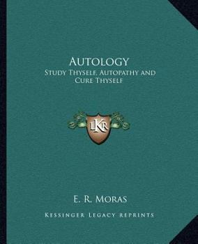 Paperback Autology: Study Thyself, Autopathy and Cure Thyself Book