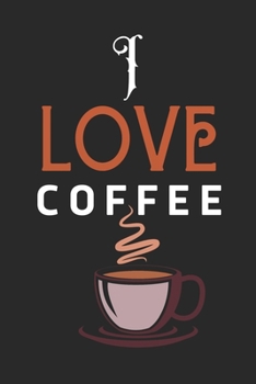 I Love Coffee: Best Gift for Coffee Lovers , 6x9 inch 100 Pages  Birthday & Christmas  Gift / Journal / Notebook / Diary