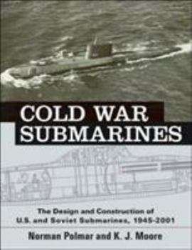 Hardcover Cold War Submarines: The Design and Construction of U.S. and Soviet Submarines, 1945-2001 Book