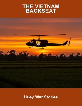 Paperback The Vietnam Backseat: Huey War Stories Book