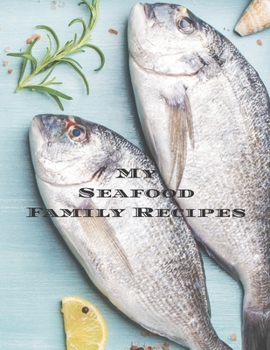 Paperback My Seafood Family Cookbook: Is an easy way to create your very own seafood recipe cookbook with your favorite recipes an 8.5"x11" 100 writable pag Book