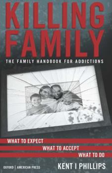 Killing Family: The Family Handbook For Addictions