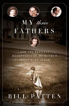 Hardcover My Three Fathers: And the Elegant Deceptions of My Mother, Susan Mary Alsop Book