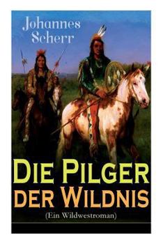 Paperback Die Pilger der Wildnis (Ein Wildwestroman): Historischer Abenteuerroman [German] Book