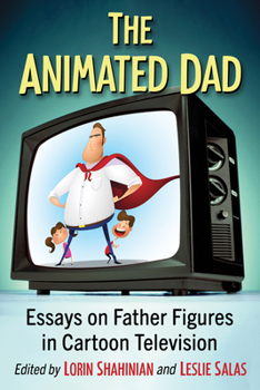 Paperback The Animated Dad: Essays on Father Figures in Cartoon Television Book