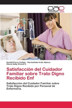 Paperback Satisfacción del Cuidador Familiar sobre Trato Digno Recibido Enf [Spanish] Book
