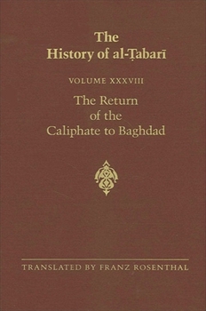 Hardcover The History of Al-&#7788;abar&#299; Vol. 38: The Return of the Caliphate to Baghdad: The Caliphates of Al-Mu&#703;ta&#7693;id, Al-Muktaf&#299; And Al- Book