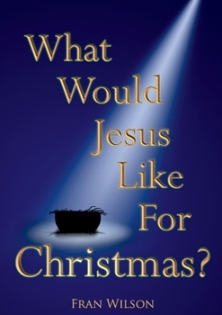 Paperback What would Jesus like for Christmas Book