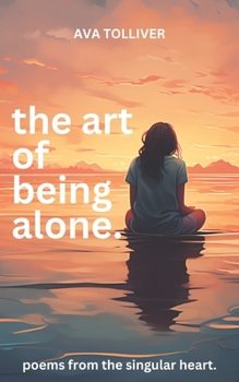 Paperback The Art of Being Alone: Poems from the Singular Heart Book