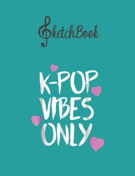 SketchBook: Kpop Vibes Only Kawaii Kpop Merchandise Blank Kpop Sketchbook for Girls Teens Kids Journal College Marble Size UnLined Notebook 110 Pages ... Little Kpop Fans Secret Diary and Journals