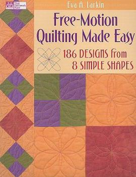 Paperback Free-Motion Quilting Made Easy: 186 Designs from 8 Simple Shapes Book