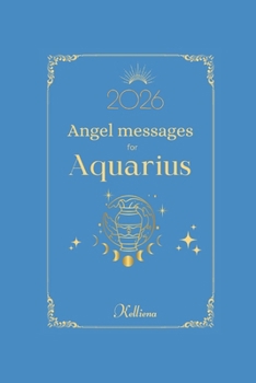 Paperback Angel messages for Aquarius 2026 By Kelliena: Daily messages from your angels Book