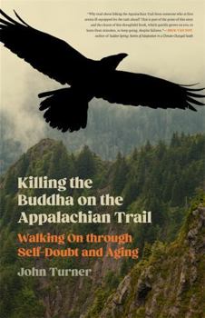 Paperback Killing the Buddha on the Appalachian Trail: Walking on Through Self-Doubt and Aging Book