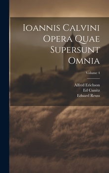 Hardcover Ioannis Calvini Opera Quae Supersunt Omnia; Volume 4 [Latin] Book