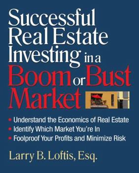 Paperback Successful Real Estate Investing in a Boom or Bust Market: Understand the Economics of Real Estate, Identify Which Market You're In, Foolproof Your Pr Book