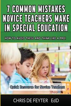 Paperback 7 Common Mistakes Novice Teachers Make in Special Education: How to Avoid These and Think Like a Pro Book