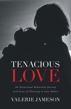 Paperback Tenacious Love: An Intentional Relational Journey with Jesus of Choosing to Love Others Book