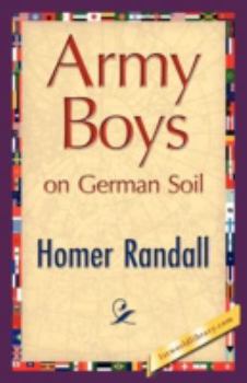 The Army Boys on German Soil: Our Doughboys Quelling the Mobs - Book #6 of the Army Boys