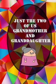 Just The Two Of Us Grandmother and Granddaughter Journal: Packed with Writing Prompts, Questions and Answers: grandmother memories journal