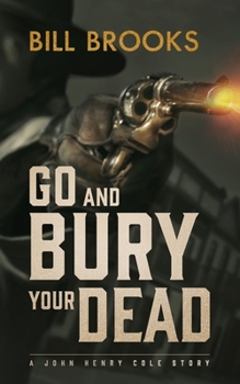 Go and Bury Your Dead - Book #6 of the John Henry Cole