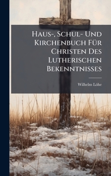 Hardcover Haus-, Schul- Und Kirchenbuch FÃ1/4r Christen Des Lutherischen Bekenntnisses [German] Book