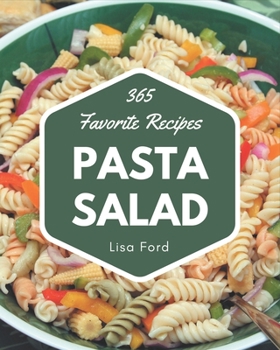 Paperback 365 Favorite Pasta Salad Recipes: Happiness is When You Have a Pasta Salad Cookbook! Book
