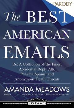 Paperback The Best American Emails: RE: a Collection of the Finest Accidental Reply Alls, Pharma Spams, and Anonymous Death Threats Book