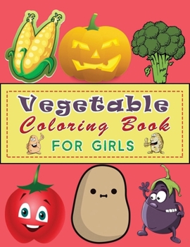 Paperback Vegetable Coloring book For Girls: Healthy Vegetables Food Coloring Book for Toddlers Like Potato, Tomato, Radish, Corn, ... & More - Learn and Color Book