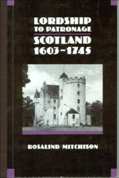 Lordship to Patronage: Scotland, 1603 - 1745 - Book #5 of the New History of Scotland