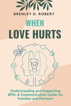 Paperback When Love Hurts: Understanding and Supporting BPD: A Communication Guide for Families and Partners Book