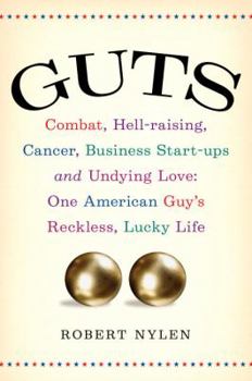 Hardcover Guts: Combat, Hell-Raising, Cancer, Business Start-Ups, and Undying Love: One American Guy's Reckless, Lucky Life Book