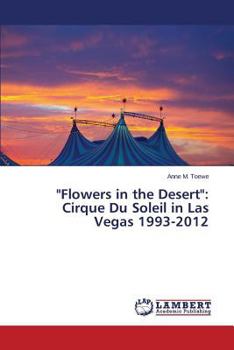 Paperback "Flowers in the Desert": Cirque Du Soleil in Las Vegas 1993-2012 Book